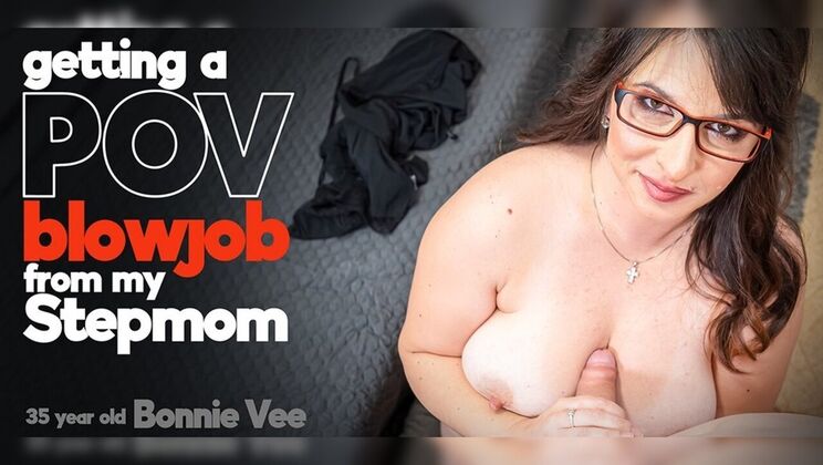 Curvy Stepmom Bonnie Vee Gives Stepson a Hot POV Blowjob • top rare • FapNest